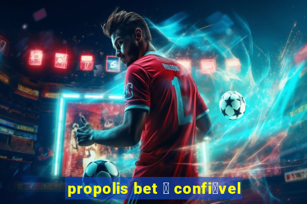 propolis bet 茅 confi谩vel